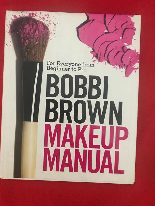 Bobbi Brown Makeup Manual : For Everyone from Beginner & Makeup : The Ultimate Guide