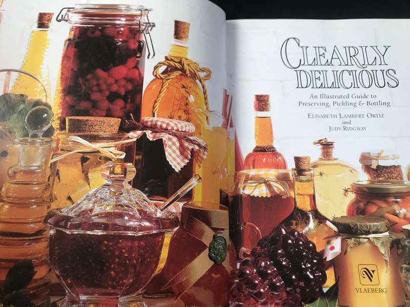 Clearly Delicious An illustrated guide to Preserving, Pickling and Bottling