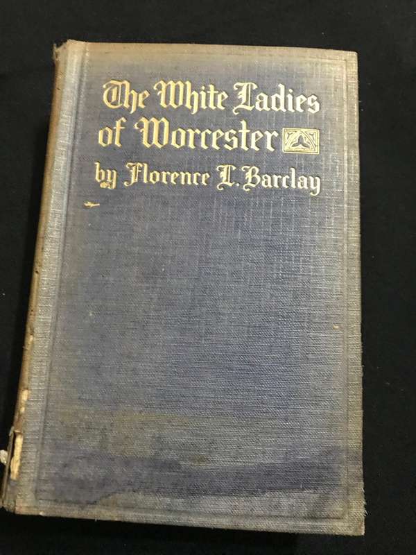 The White Ladies of Worcester A Romance of the Twelfth Century Florence L Barclay 1st Ed 1917