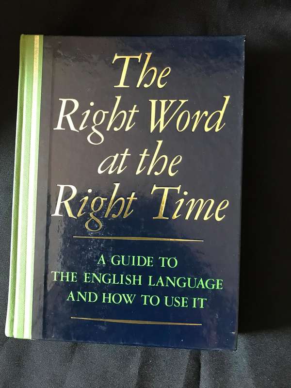 The Right Word at the Right Time: A Guide to the English Language and How to Use It 1sr edition 1985