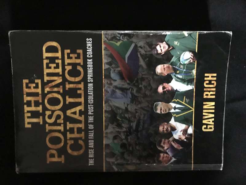 The Poisoned Chalice ( The rise and fall of the Post-Isolation Springbok Coaches)by Gavin Rich