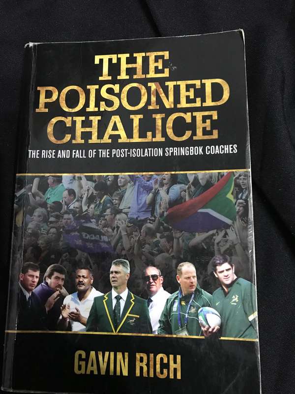 The Poisoned Chalice ( The rise and fall of the Post-Isolation Springbok Coaches)by Gavin Rich