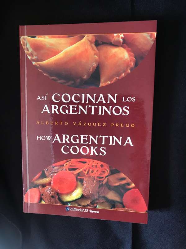 Asi Cocinan los Argentinos / How Argentina Cooks by Alberto Vazquez-Prego