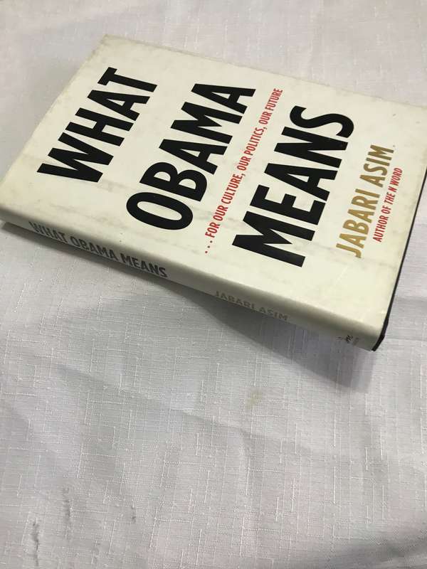 What Obama Means : ... for Our Culture, Our Politics, Our Future by Jabari Asim