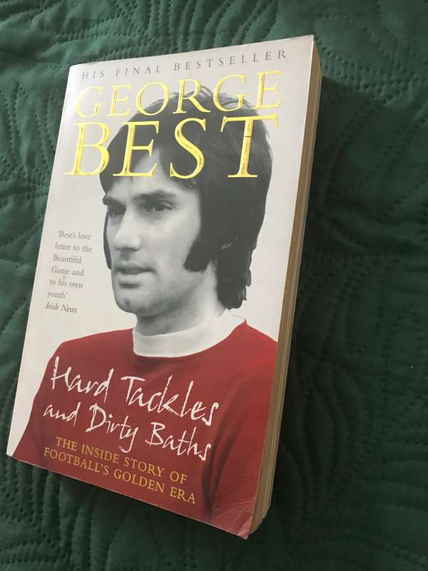 George Best Hard Tackles and Dirty Baths (the inside story of footballs Golden Era)