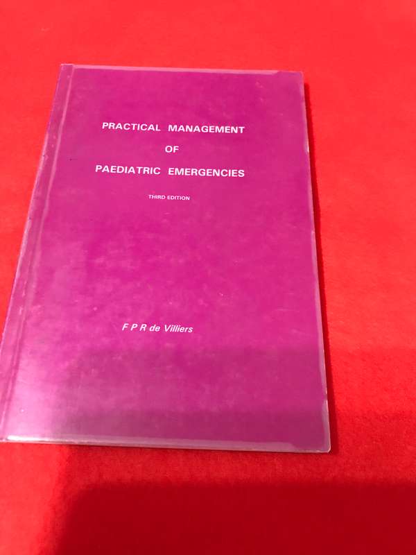 Practical management of Paediatric emergencies 3rd edition F P R de Villiers