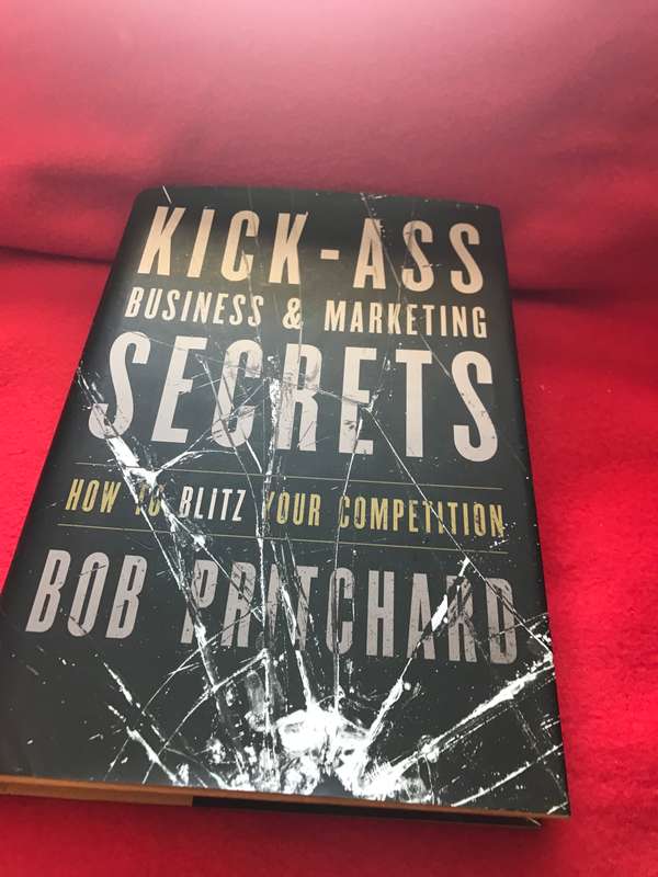 Kick-Ass Business & Marketing Secrets: How to Blitz Your Competition Bob Pritchard
