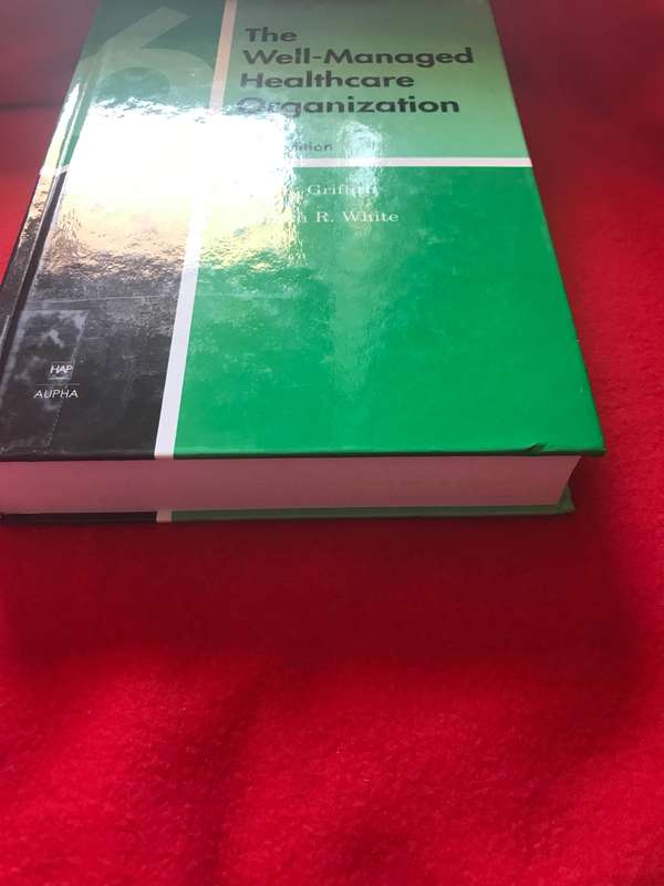 The Well-Managed Healthcare Organization Hardcover 6th edition John R. Griffith Kenneth R. White