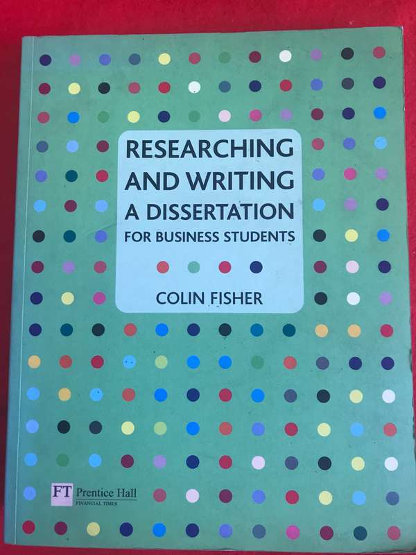 Researching and writing a Dissertation for Business students by Colin Fisher