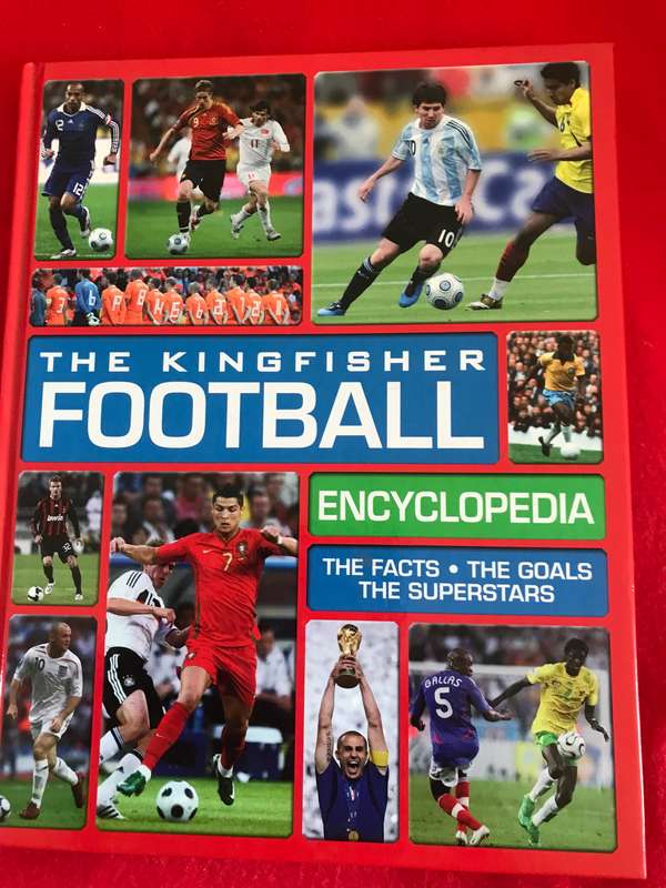 The Kingfisher Football Encyclopedia The facts. The Goals. The superstar