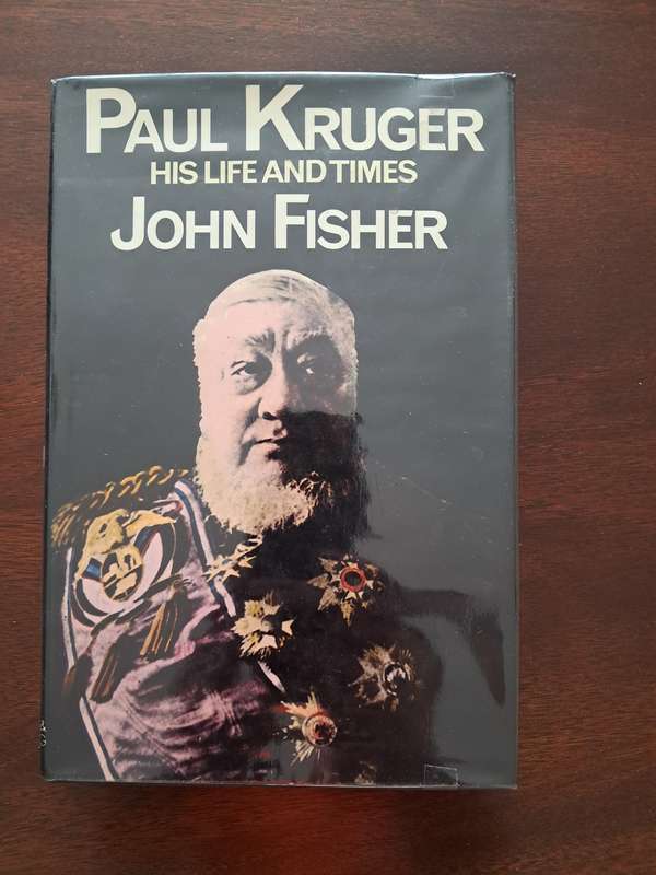 Paul Kruger: His Life And Times by John Fischer