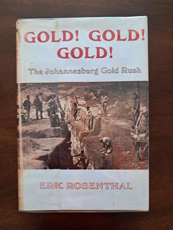 Gold! Gold! Gold! The Johannesburg Gold Rush Eric Rosenthal