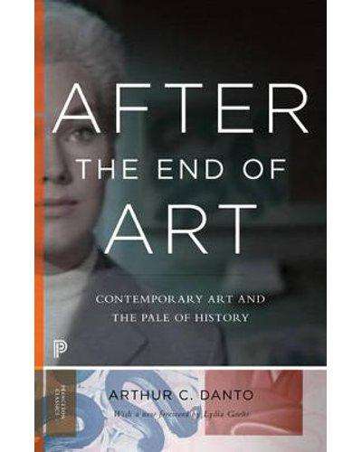 After the End of Art: Contemporary Art and the Pale of History by Arthur C. Danto
