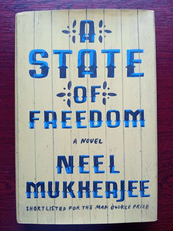 A State of Freedom: A Novel By Neel Mukherjee