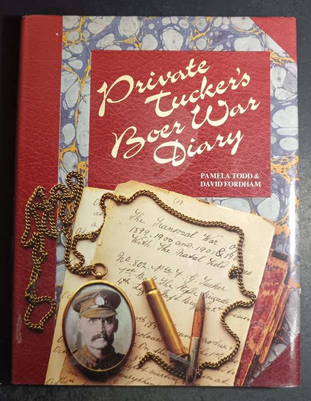 Private Tuckers Boer War Diary.  Todd, Pamela & Fordham, David (compiled and designed)