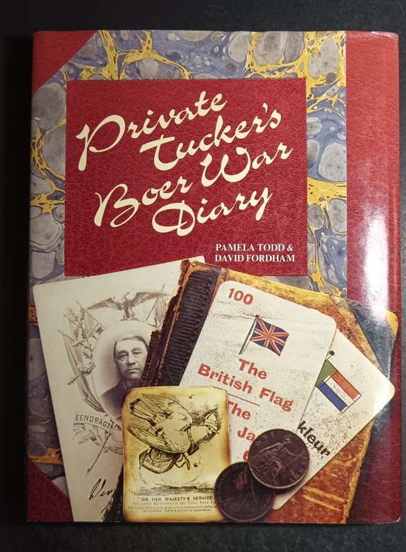 Private Tuckers Boer War Diary.  Todd, Pamela & Fordham, David (compiled and designed)