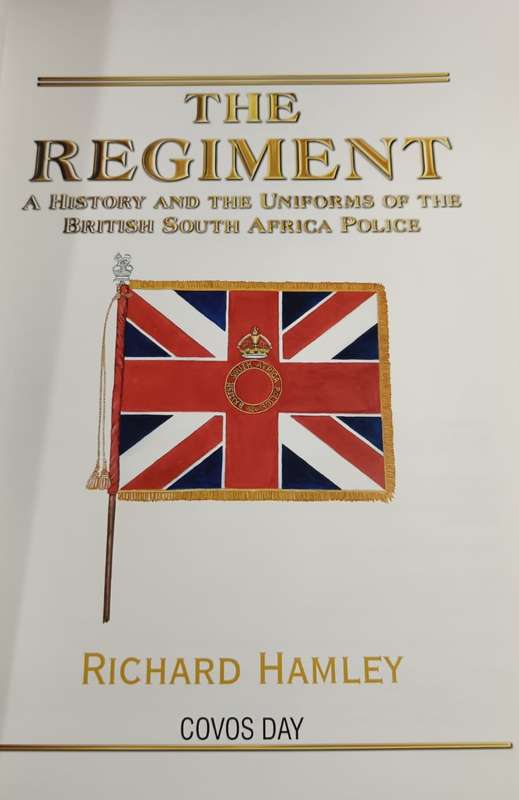 The Regiment: A History and the Uniforms of the British South Africa Police