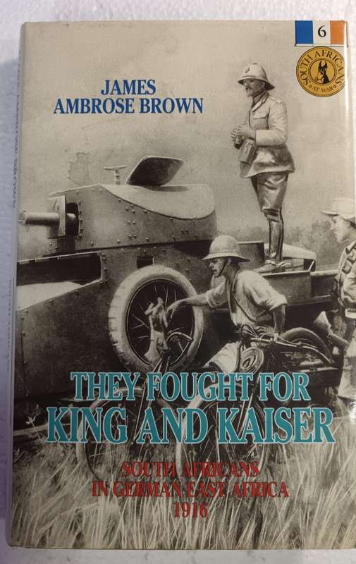 They fought for King and Kaiser: South Africans in German East Africa, 1916 (South Africans at War)