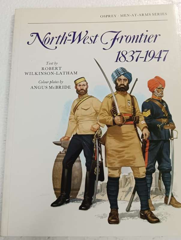 North-West Frontier 1837-1947  Robert Wilkinson-Latham ,  Angus McBride  (Illustrator)