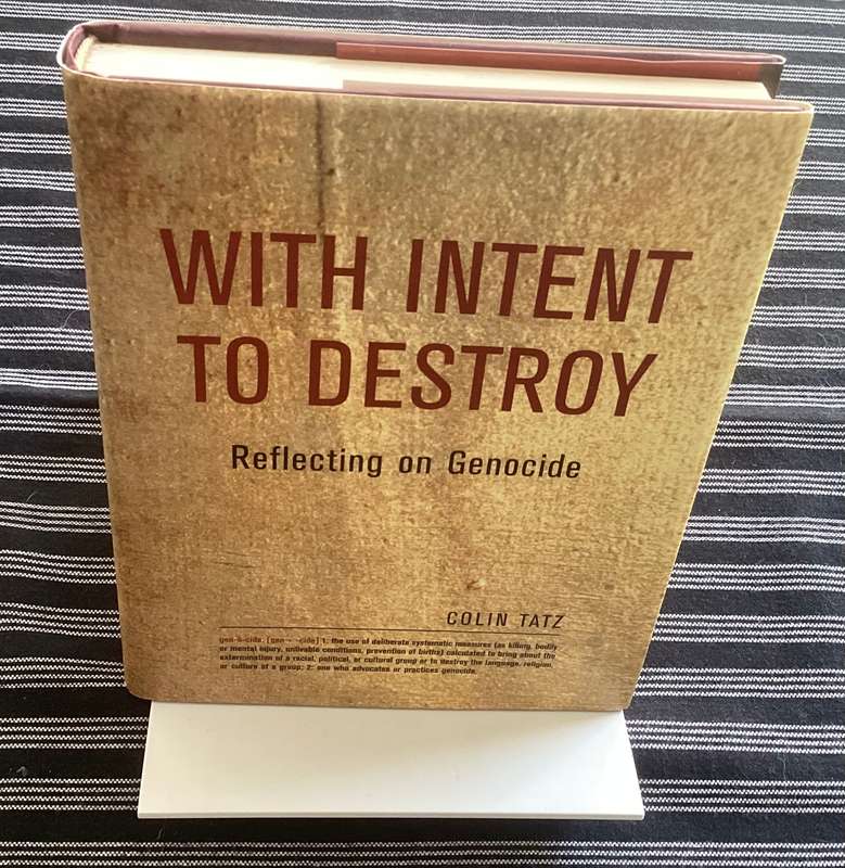 WITH INTENT TO DESTROY. Reflecting on Genocide, by Colin Tatz.