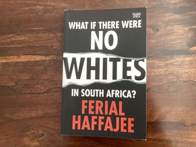 WHAT IF THERE WERE NO WHITES IN SOUTH AFRICA, softcover by Férial Haffajee.