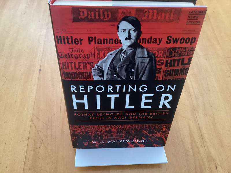 REPORTING ON HITLER. By Will Wainewright. Hardcover in an excellent condition.