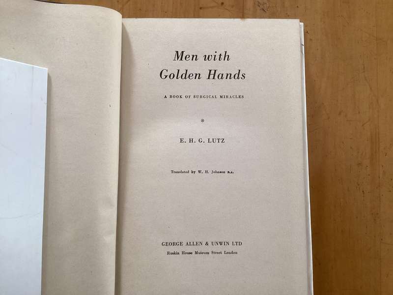 MEN WITH GOLDEN HANDS. A book of surgical miracles, by E.H.G. Lutz. (1955).
