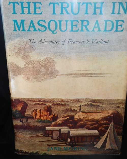 The Truth in Masquerade, the adventures of Francois le Vaillant by Jane Meiring