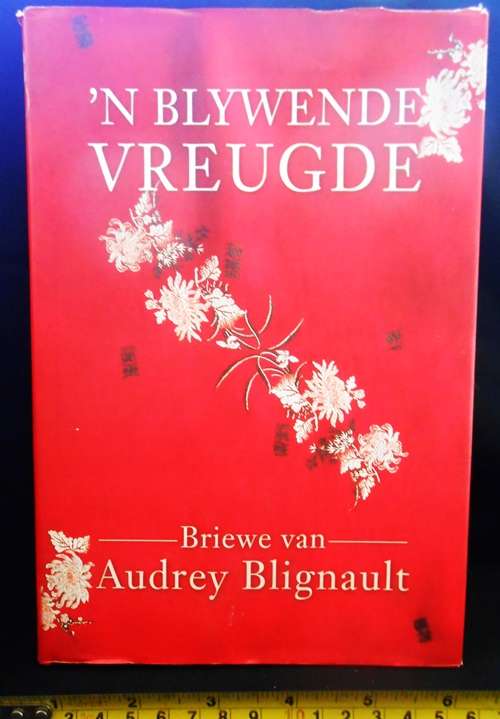 'n Blywende Vreugde. Briewe van Audrey Blignaut saamgestel deur Lynne Fourie e.a.