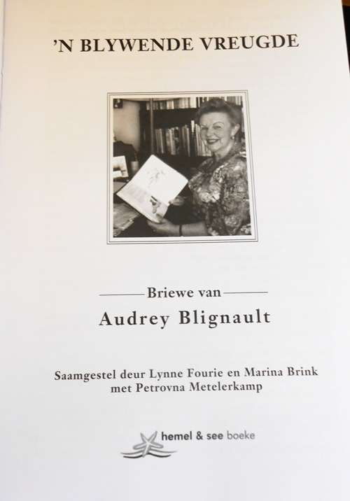 'n Blywende Vreugde. Briewe van Audrey Blignaut saamgestel deur Lynne Fourie e.a.