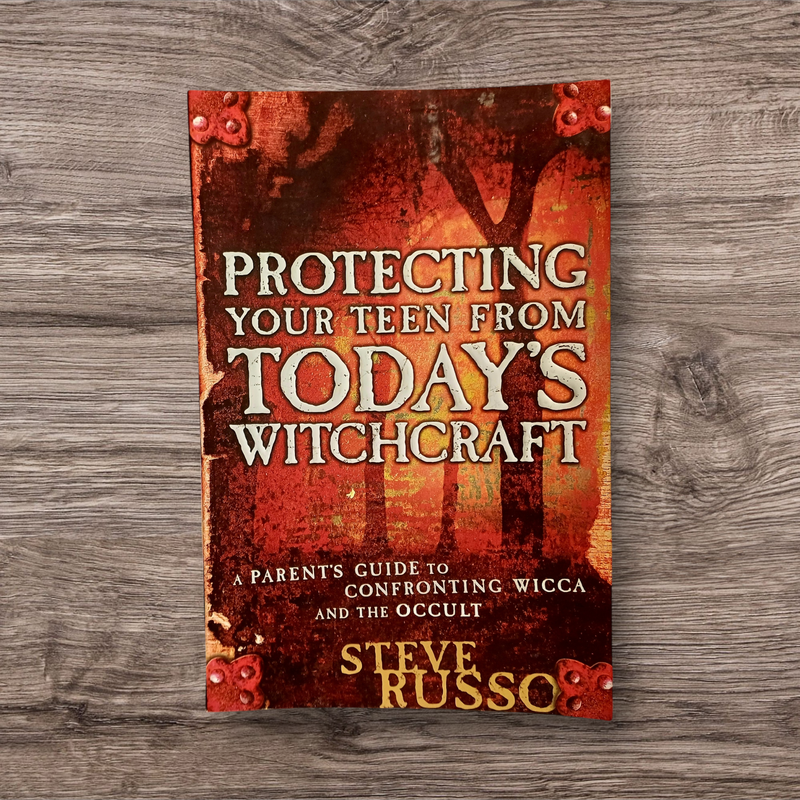 Protecting Your Teen from Today's Witchcraft A Parent's Guide to Confronting Wicca and the Occult