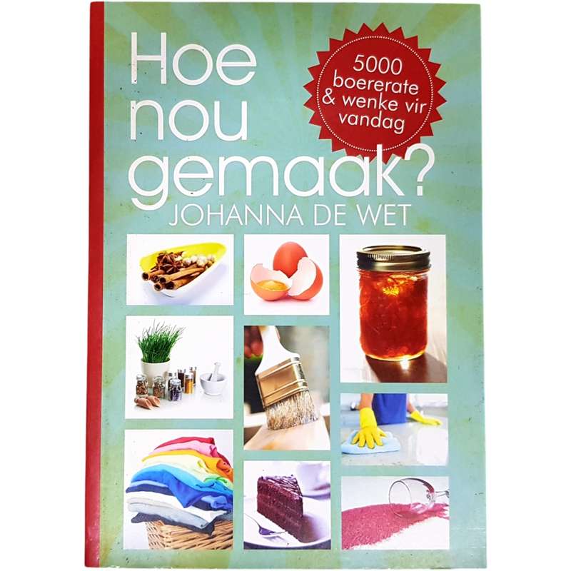 Hoe Nou Gemaak? 5000 Boererate en Wenke vir Vandag deur Johanna de Wet Sagteband