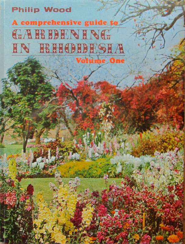 A Comprehensive Guide to Gardening in Rhodesia Volume 1