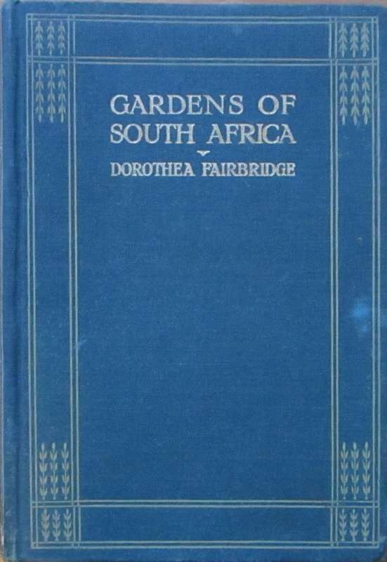 Gardens of South Africa-With Some Chapters on Practical Gardening, under South African Conditions an