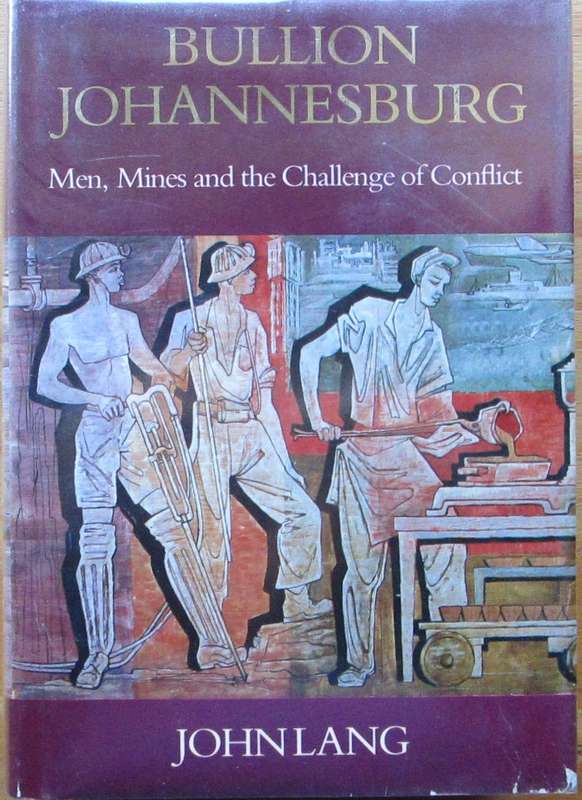 Bullion Johannesburg Men, Mines and the Challenge of Conflict