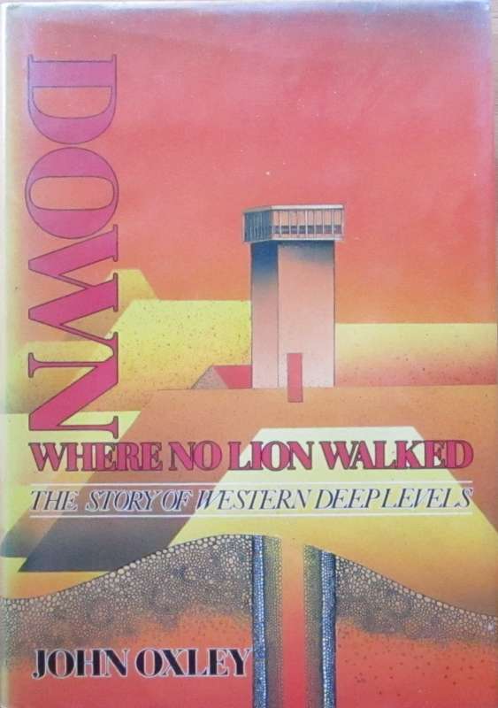 Down Where No Lion Walked the Story of Western Deep Levels
