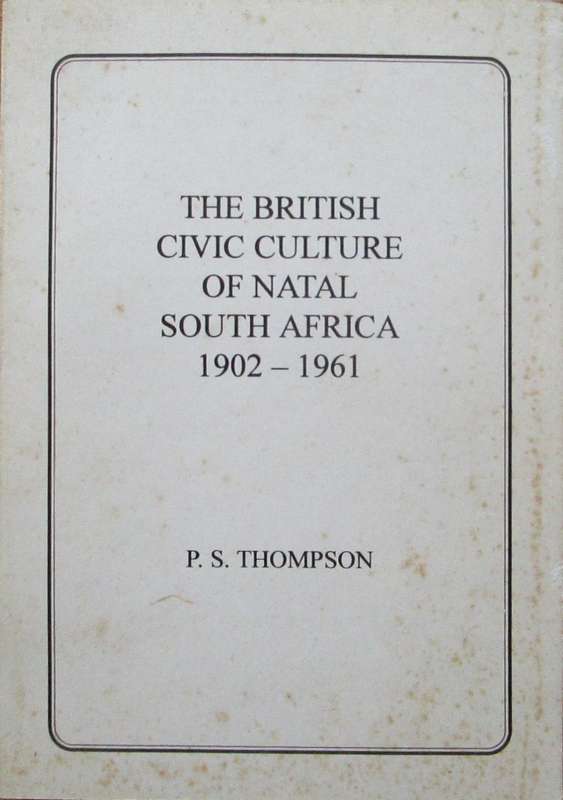 The British Civic Culture of Natal South Africa 1902 - 1961