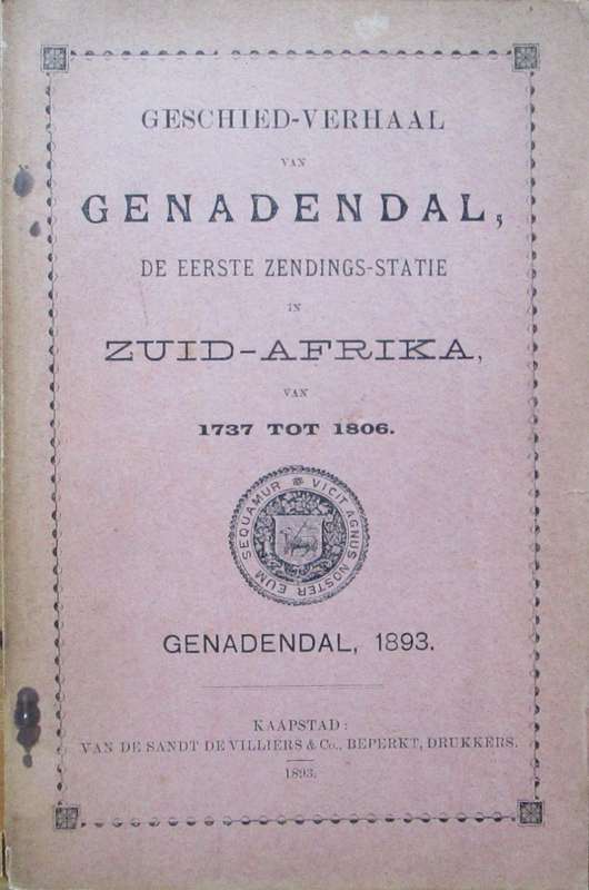 Geschied-Verhaal Van Genadendal, De Eerste Zendings-Statie in Zuid-Afrika Van 1737 tot 1806Geschied-