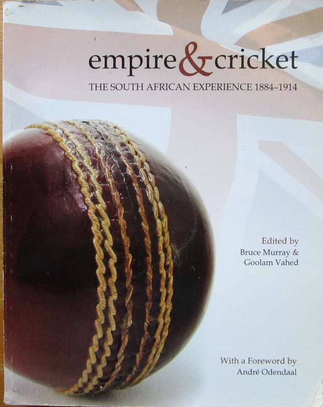 Empire & Cricket the South African Experience 1884 - 1914