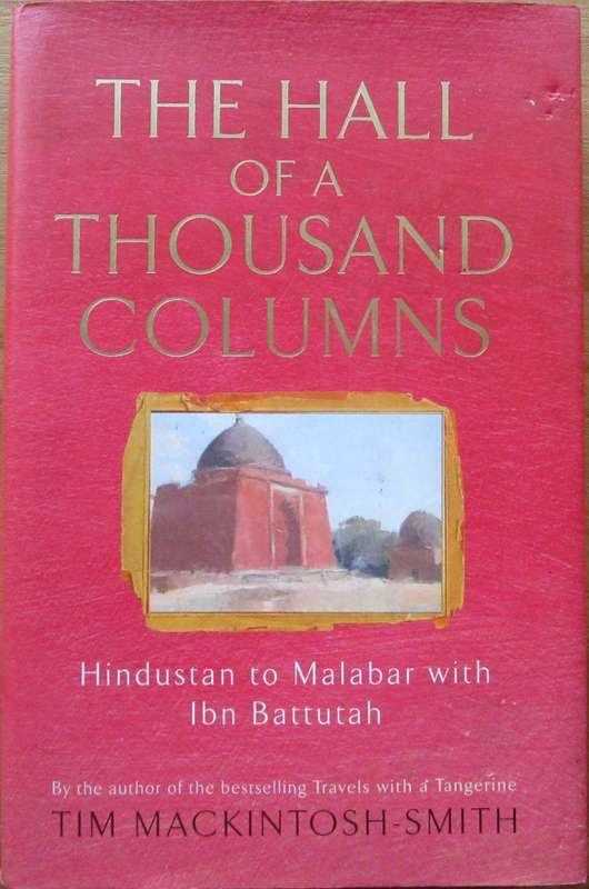 Hall of a Thousand Columns : Hindustan to Malabar With Ibn Battutah