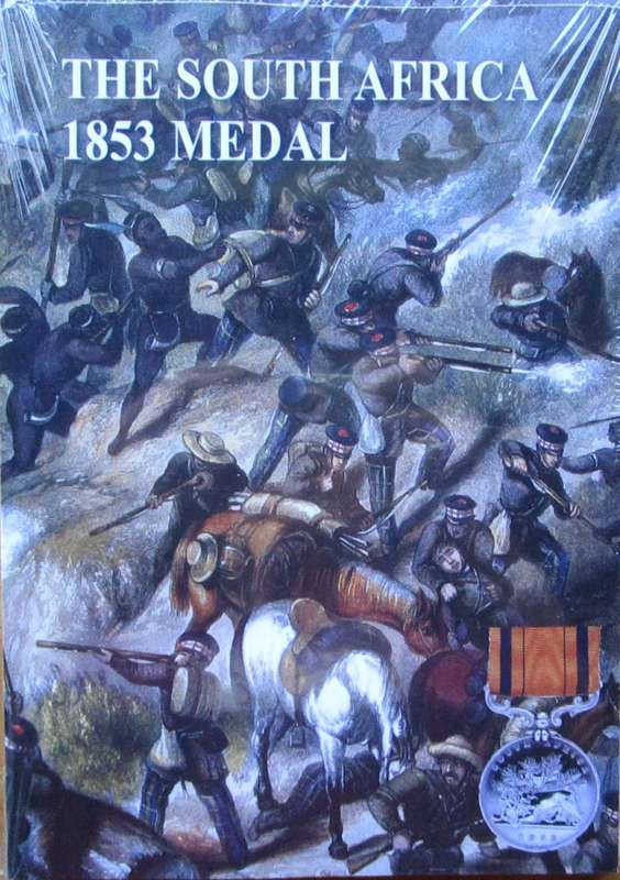 The South Africa 1853 Medal Being the Roll of the Recipients and the Story of the Campaign Medal Iss