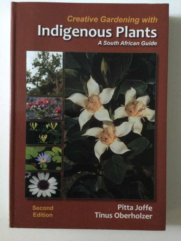 Creative Gardening with Indigenous Plants, A South African Guide, P. Joffe, T Oberholzer, 2012