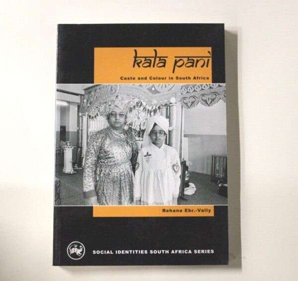 Kala Pani: Caste and Colour in South Africa by Rehana Ebr.-Vally
