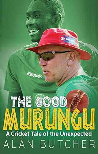 The Good Murungu: A Cricket Tale of the Unexpected by Alan Butcher