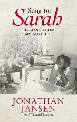 Song For Sarah: Lessons From My Mother by Jonathan Jansen and Naomi Jansen