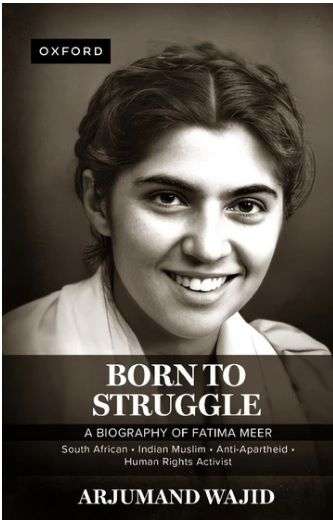 Born to Struggle: A biography of Fatima Meer by Arjumand Wajid