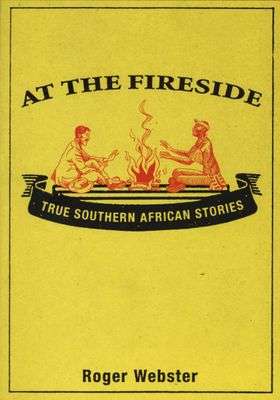 At the Fireside: True South African Stories by Roger Webster