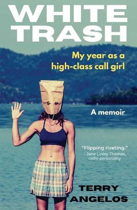 White Trash: My Year as a High-Class Call Girl by Terry Angelos