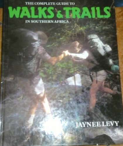 Complete Guide to Walks and Trails in Southern Africa by Jaynee Levy