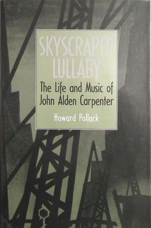Skyscraper Lullaby: The Life and Music of John Alden Carpenter by Howard Pollack